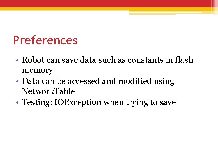 Preferences • Robot can save data such as constants in flash memory • Data Preferences • Robot can save data such as constants in flash memory • Data