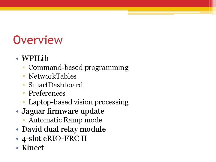 Overview • WPILib ▫ ▫ ▫ Command-based programming Network. Tables Smart. Dashboard Preferences Laptop-based Overview • WPILib ▫ ▫ ▫ Command-based programming Network. Tables Smart. Dashboard Preferences Laptop-based