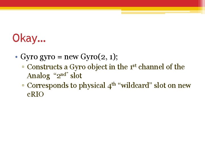 Okay… • Gyro gyro = new Gyro(2, 1); ▫ Constructs a Gyro object in Okay… • Gyro gyro = new Gyro(2, 1); ▫ Constructs a Gyro object in