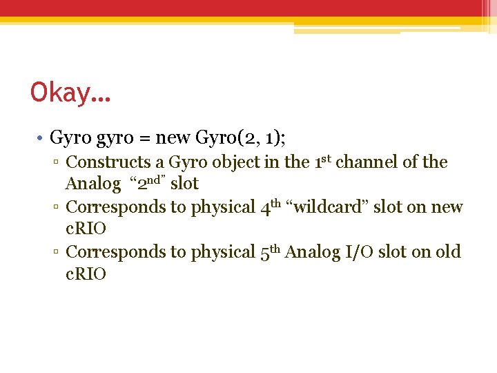 Okay… • Gyro gyro = new Gyro(2, 1); ▫ Constructs a Gyro object in Okay… • Gyro gyro = new Gyro(2, 1); ▫ Constructs a Gyro object in