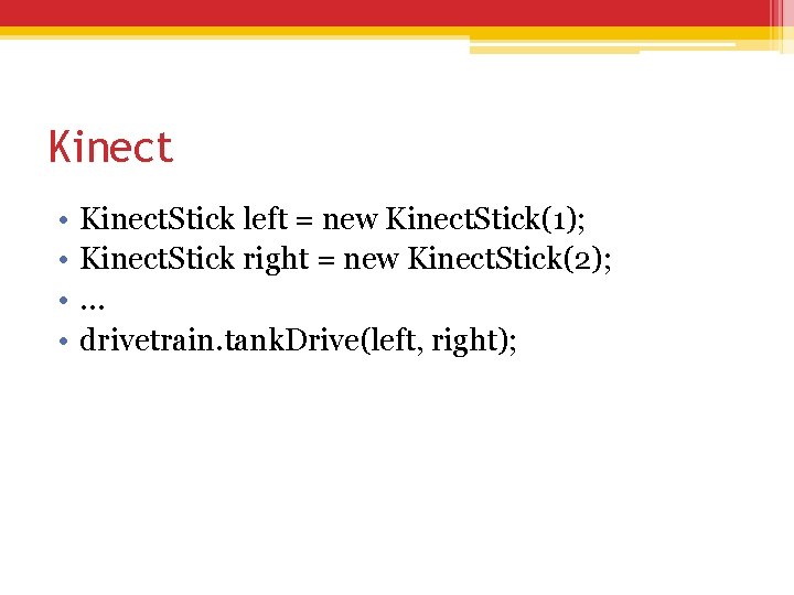 Kinect • • Kinect. Stick left = new Kinect. Stick(1); Kinect. Stick right = Kinect • • Kinect. Stick left = new Kinect. Stick(1); Kinect. Stick right =