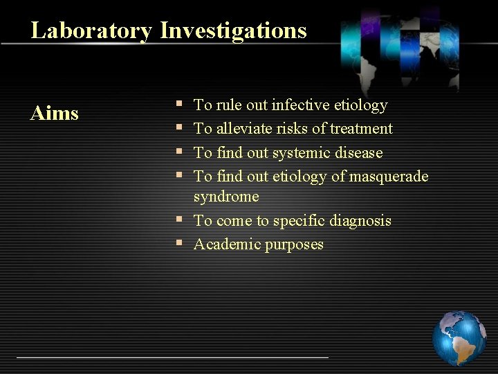 Laboratory Investigations Aims § § To rule out infective etiology To alleviate risks of