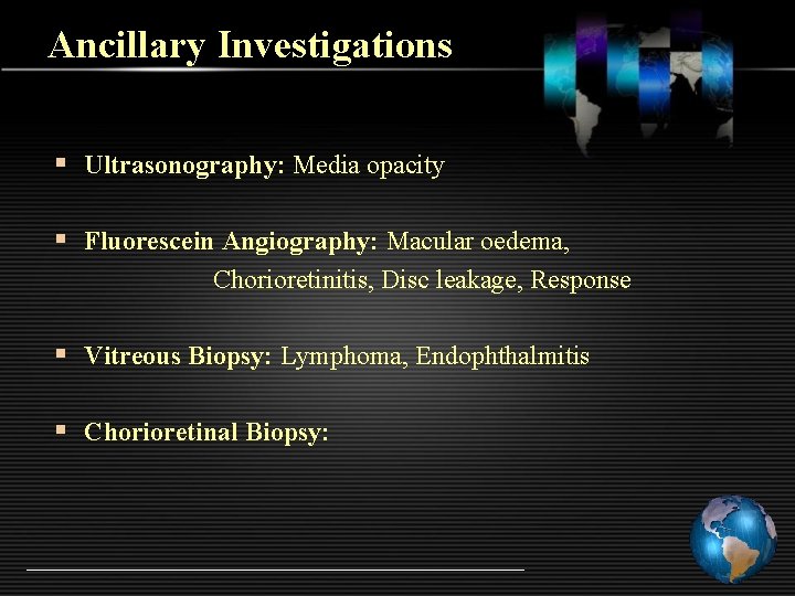 Ancillary Investigations § Ultrasonography: Media opacity § Fluorescein Angiography: Macular oedema, Chorioretinitis, Disc leakage,