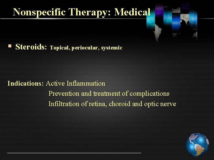 Nonspecific Therapy: Medical § Steroids: Topical, periocular, systemic Indications: Active Inflammation Prevention and treatment