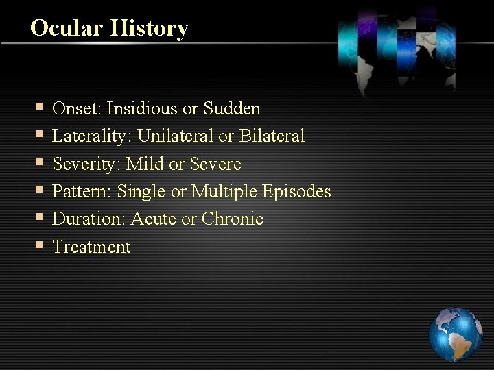 Ocular History § § § Onset: Insidious or Sudden Laterality: Unilateral or Bilateral Severity: