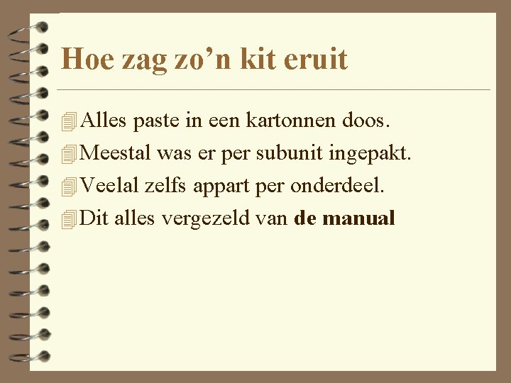 Hoe zag zo’n kit eruit 4 Alles paste in een kartonnen doos. 4 Meestal