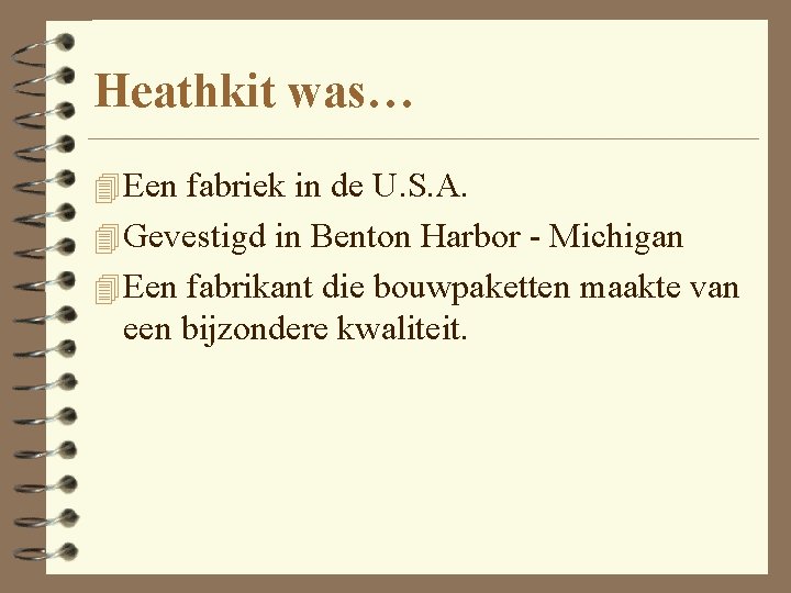 Heathkit was… 4 Een fabriek in de U. S. A. 4 Gevestigd in Benton