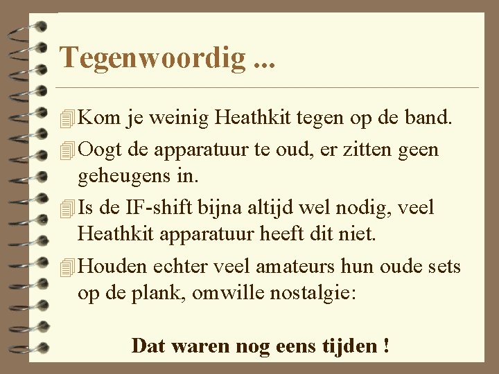 Tegenwoordig. . . 4 Kom je weinig Heathkit tegen op de band. 4 Oogt