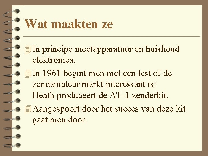 Wat maakten ze 4 In principe meetapparatuur en huishoud elektronica. 4 In 1961 begint