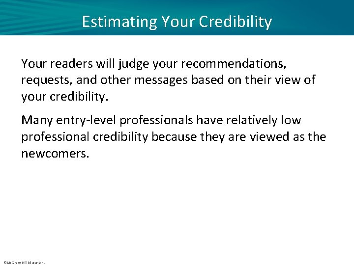 Estimating Your Credibility Your readers will judge your recommendations, requests, and other messages based
