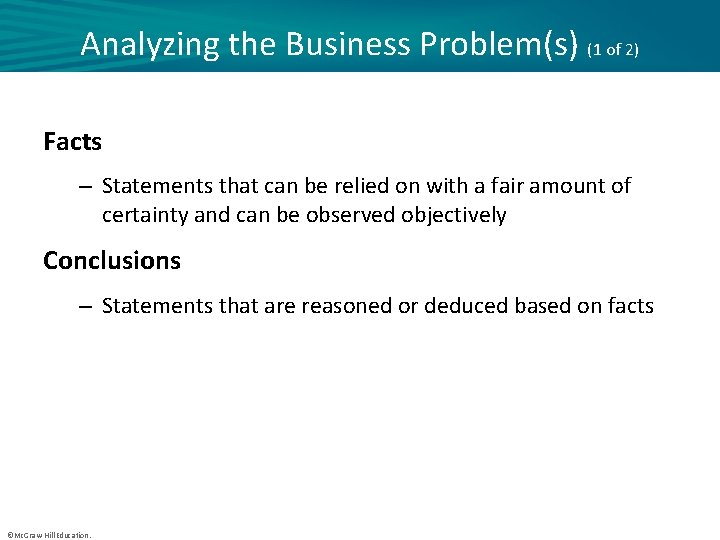Analyzing the Business Problem(s) (1 of 2) Facts – Statements that can be relied