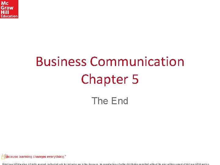 Business Communication Chapter 5 The End ©Mc. Graw-Hill Education. All rights reserved. Authorized only