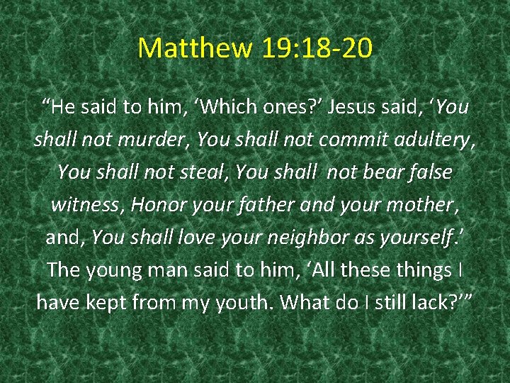 Matthew 19: 18 -20 “He said to him, ‘Which ones? ’ Jesus said, ‘You