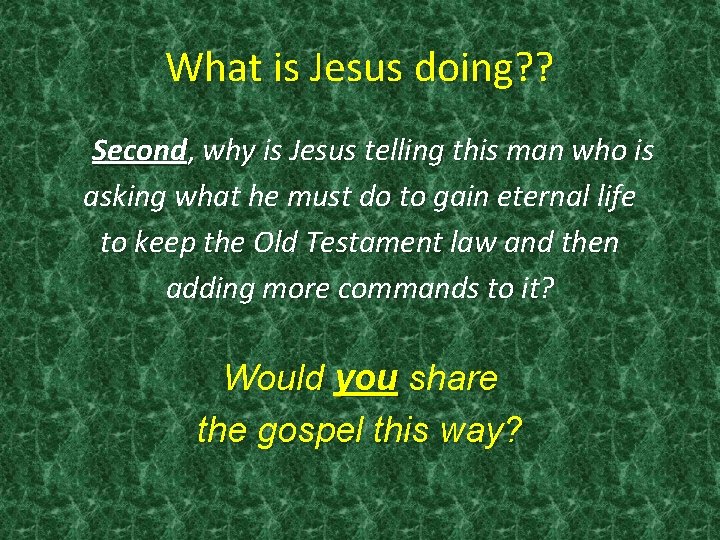 What is Jesus doing? ? Second, why is Jesus telling this man who is