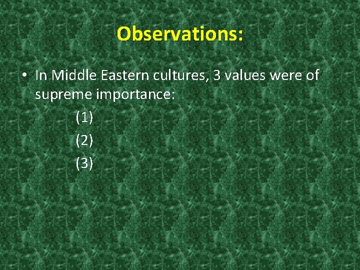 Observations: • In Middle Eastern cultures, 3 values were of supreme importance: (1) (2)