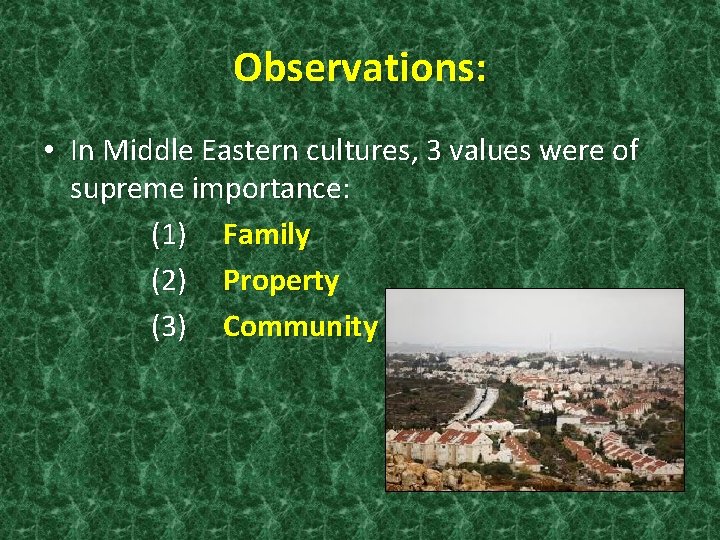 Observations: • In Middle Eastern cultures, 3 values were of supreme importance: (1) Family