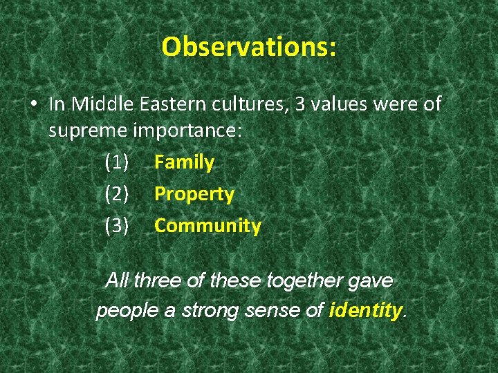Observations: • In Middle Eastern cultures, 3 values were of supreme importance: (1) Family