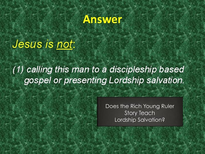 Answer Jesus is not: (1) calling this man to a discipleship based gospel or