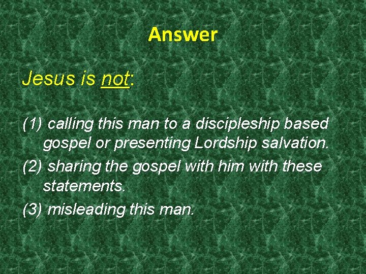 Answer Jesus is not: (1) calling this man to a discipleship based gospel or