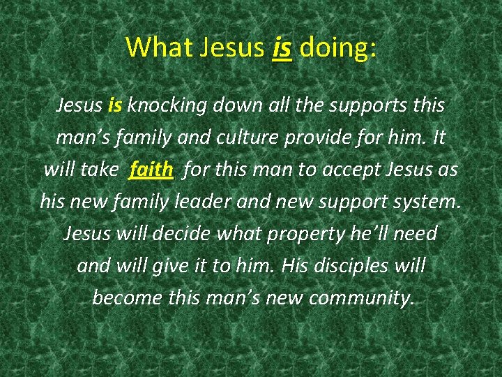 What Jesus is doing: Jesus is knocking down all the supports this man’s family