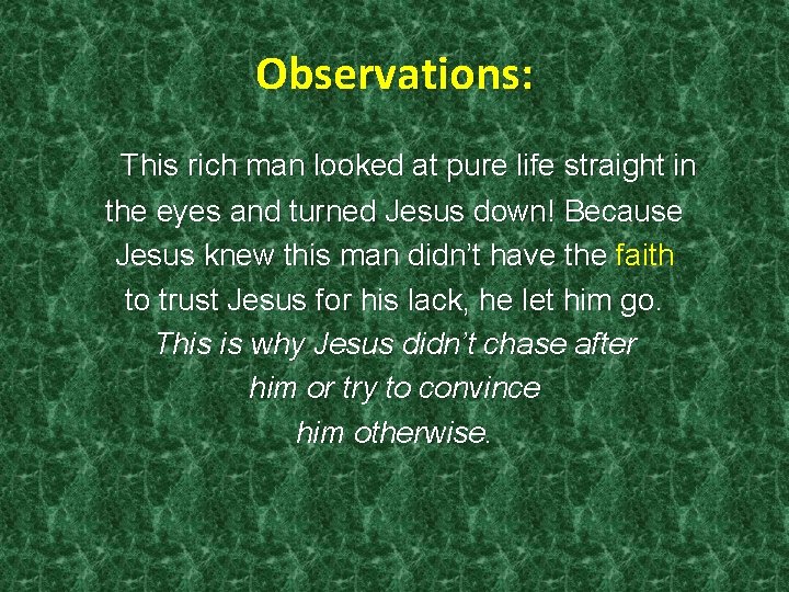 Observations: This rich man looked at pure life straight in the eyes and turned