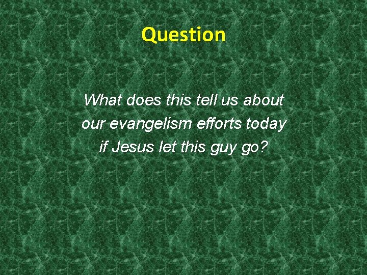 Question What does this tell us about our evangelism efforts today if Jesus let