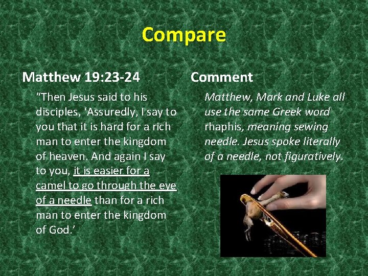 Compare Matthew 19: 23 -24 “Then Jesus said to his disciples, ‘Assuredly, I say