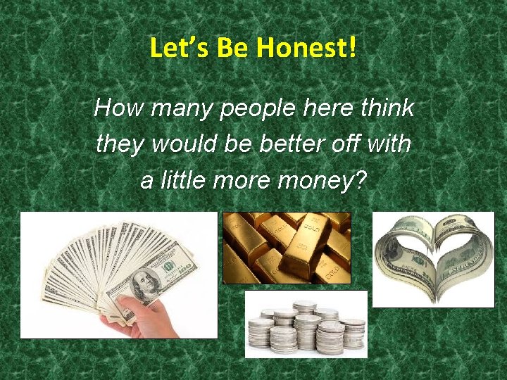 Let’s Be Honest! How many people here think they would be better off with