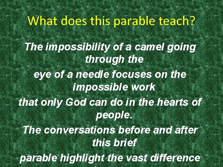 What does this parable teach? The impossibility of a camel going through the eye