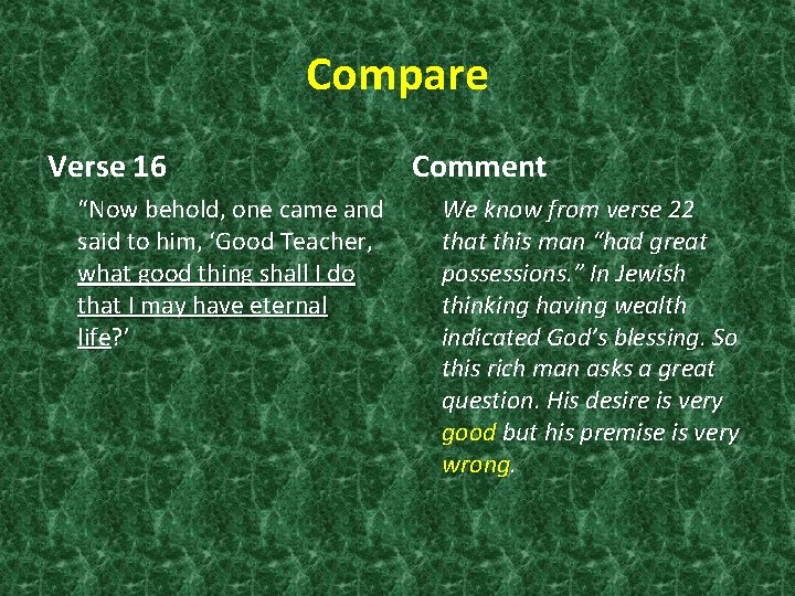 Compare Verse 16 “Now behold, one came and said to him, ‘Good Teacher, what