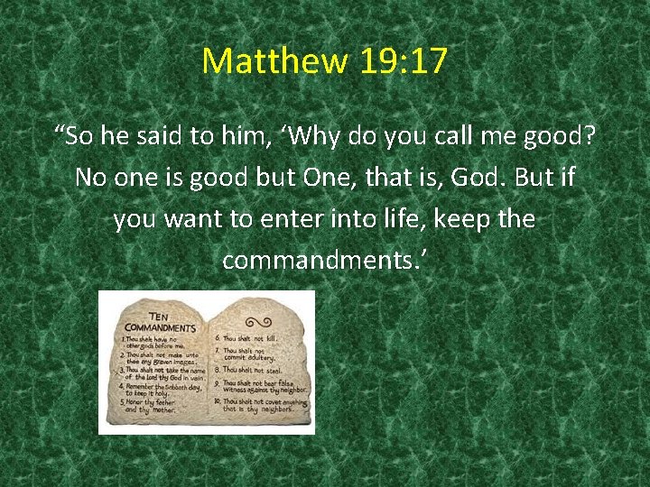Matthew 19: 17 “So he said to him, ‘Why do you call me good?