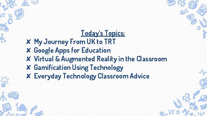 Today’s Topics: ✘ My Journey From UK to TRT ✘ Google Apps for Education