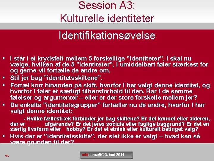 Session A 3: Kulturelle identiteter Identifikationsøvelse § I står i et krydsfelt mellem 5