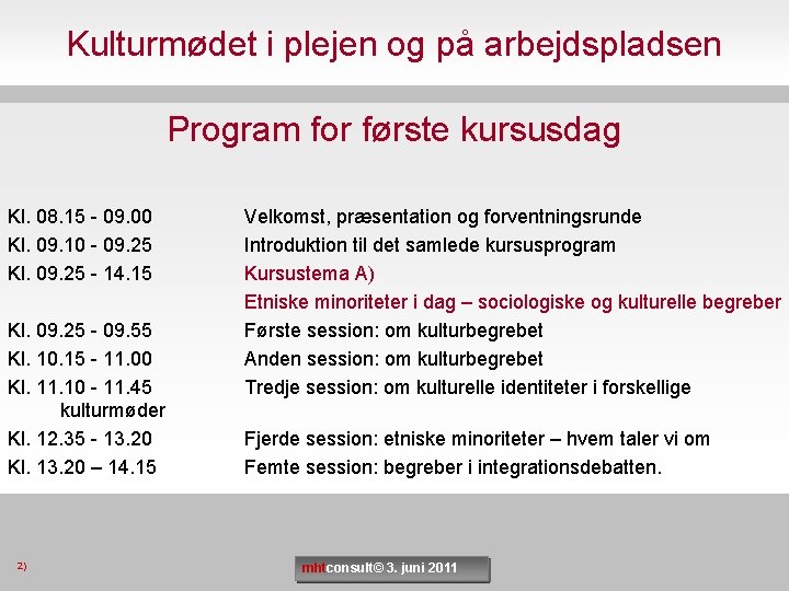 Kulturmødet i plejen og på arbejdspladsen Program for første kursusdag Kl. 08. 15 -