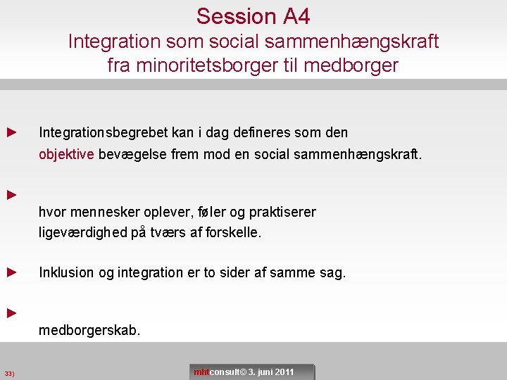 Session A 4 Integration som social sammenhængskraft fra minoritetsborger til medborger ► Integrationsbegrebet kan