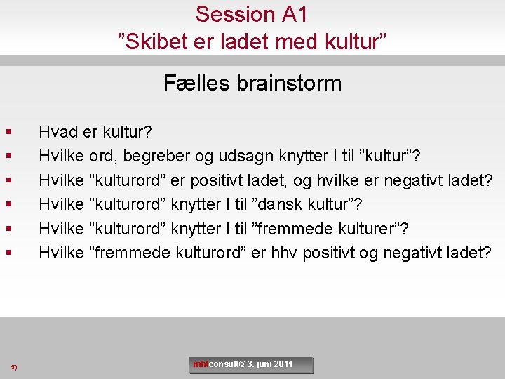 Session A 1 ”Skibet er ladet med kultur” Fælles brainstorm § § § 5)