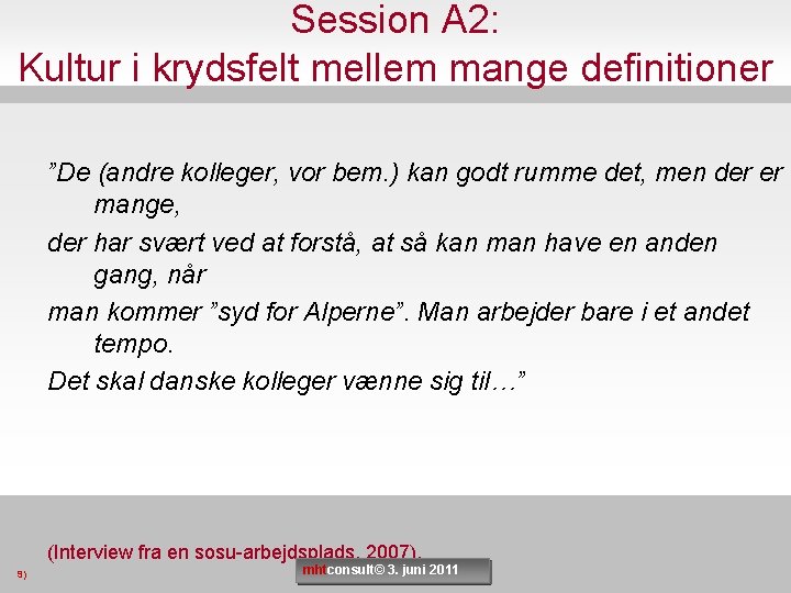 Session A 2: Kultur i krydsfelt mellem mange definitioner ”De (andre kolleger, vor bem.