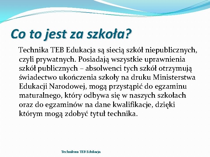 Co to jest za szkoła? Technika TEB Edukacja są siecią szkół niepublicznych, czyli prywatnych.