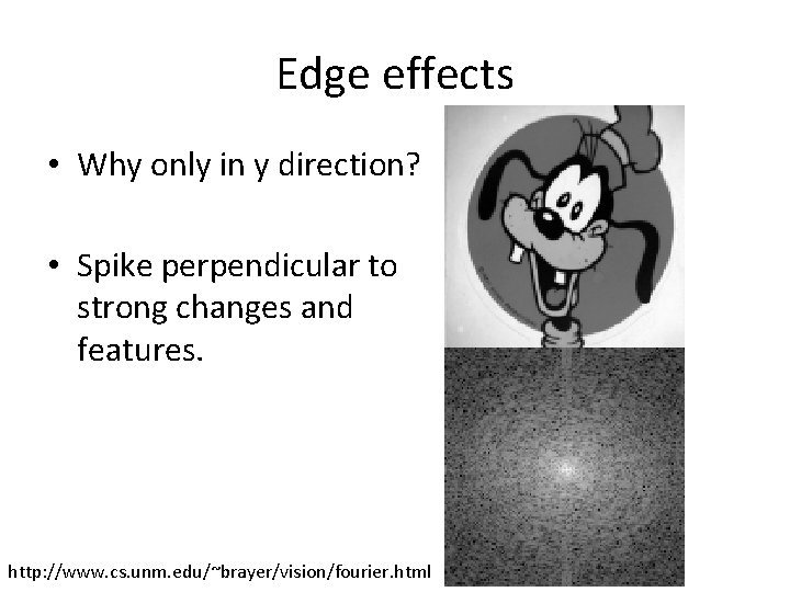 Edge effects • Why only in y direction? • Spike perpendicular to strong changes Edge effects • Why only in y direction? • Spike perpendicular to strong changes