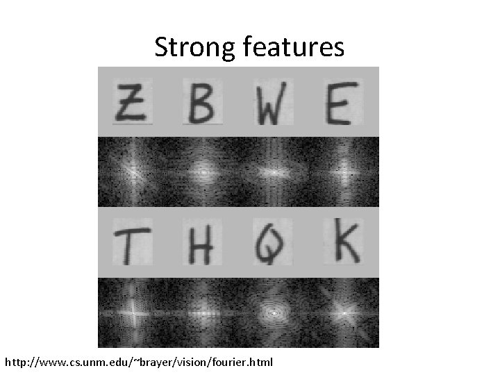 Strong features http: //www. cs. unm. edu/~brayer/vision/fourier. html Strong features http: //www. cs. unm. edu/~brayer/vision/fourier. html