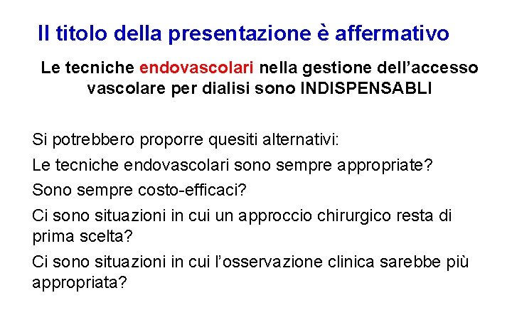 Il titolo della presentazione è affermativo Le tecniche endovascolari nella gestione dell’accesso vascolare per