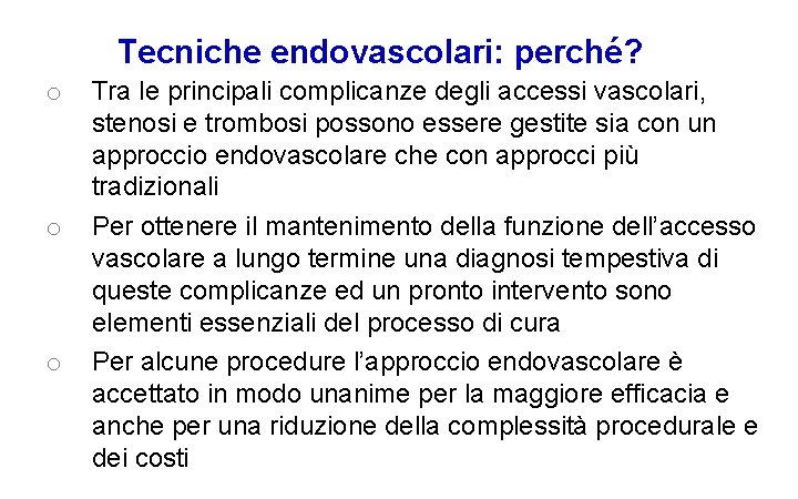 Tecniche endovascolari: perché? o o o Tra le principali complicanze degli accessi vascolari, stenosi