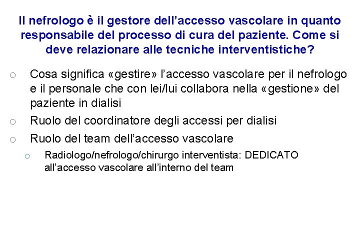 Il nefrologo è il gestore dell’accesso vascolare in quanto responsabile del processo di cura