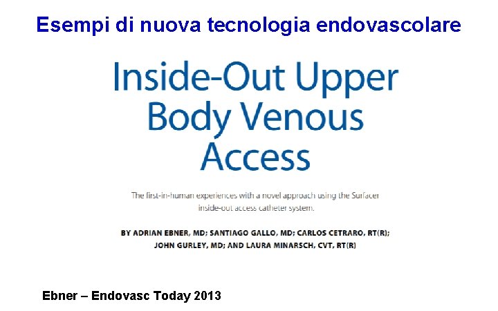 Esempi di nuova tecnologia endovascolare Ebner – Endovasc Today 2013 