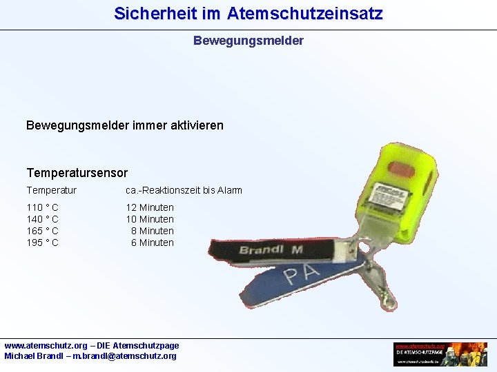 Sicherheit im Atemschutzeinsatz Bewegungsmelder immer aktivieren Temperatursensor Temperatur ca. -Reaktionszeit bis Alarm 110 °