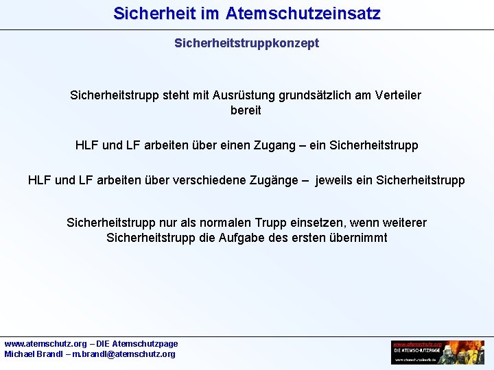 Sicherheit im Atemschutzeinsatz Sicherheitstruppkonzept Sicherheitstrupp steht mit Ausrüstung grundsätzlich am Verteiler bereit HLF und