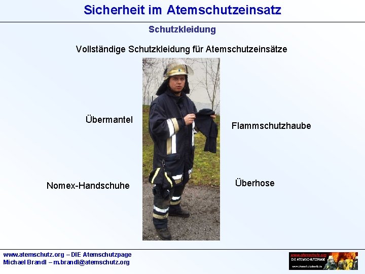 Sicherheit im Atemschutzeinsatz Schutzkleidung Vollständige Schutzkleidung für Atemschutzeinsätze Übermantel Nomex-Handschuhe www. atemschutz. org –