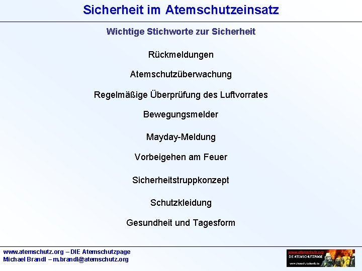 Sicherheit im Atemschutzeinsatz Wichtige Stichworte zur Sicherheit Rückmeldungen Atemschutzüberwachung Regelmäßige Überprüfung des Luftvorrates Bewegungsmelder