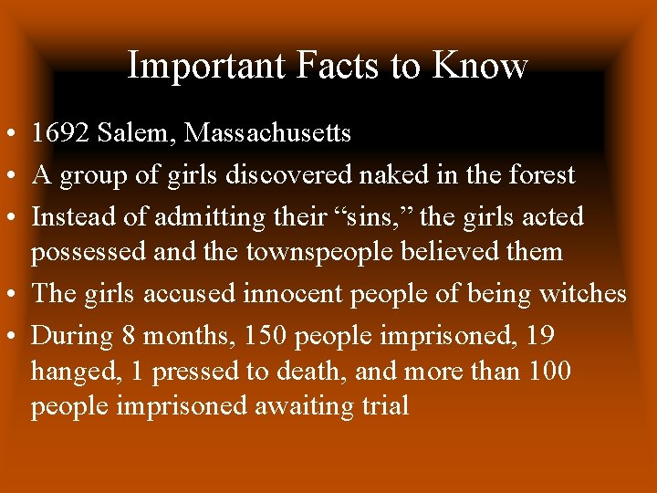 Important Facts to Know • 1692 Salem, Massachusetts • A group of girls discovered