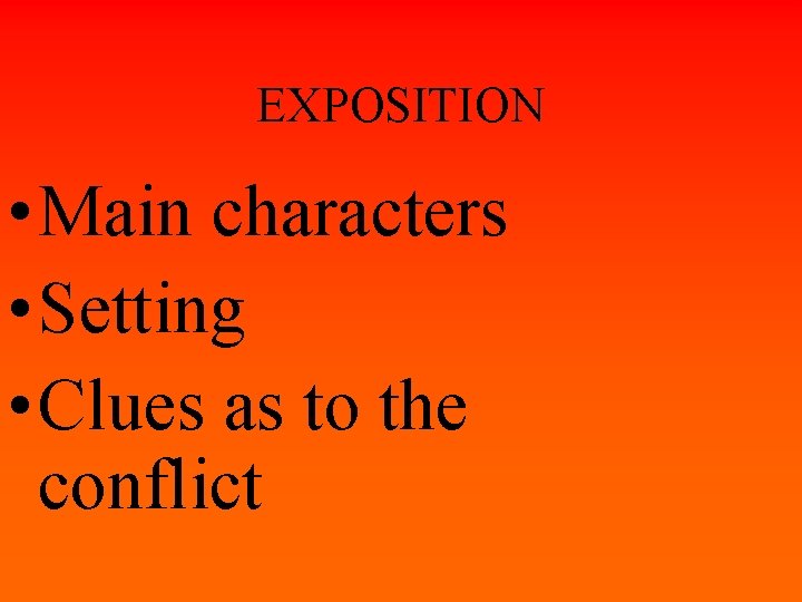 EXPOSITION • Main characters • Setting • Clues as to the conflict 